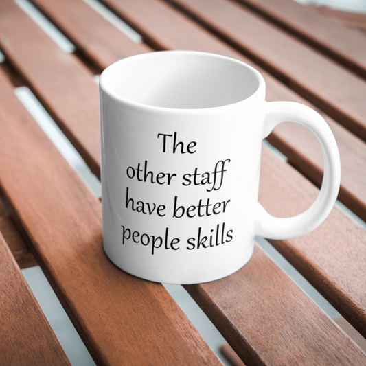 The other staff have better people skills mug