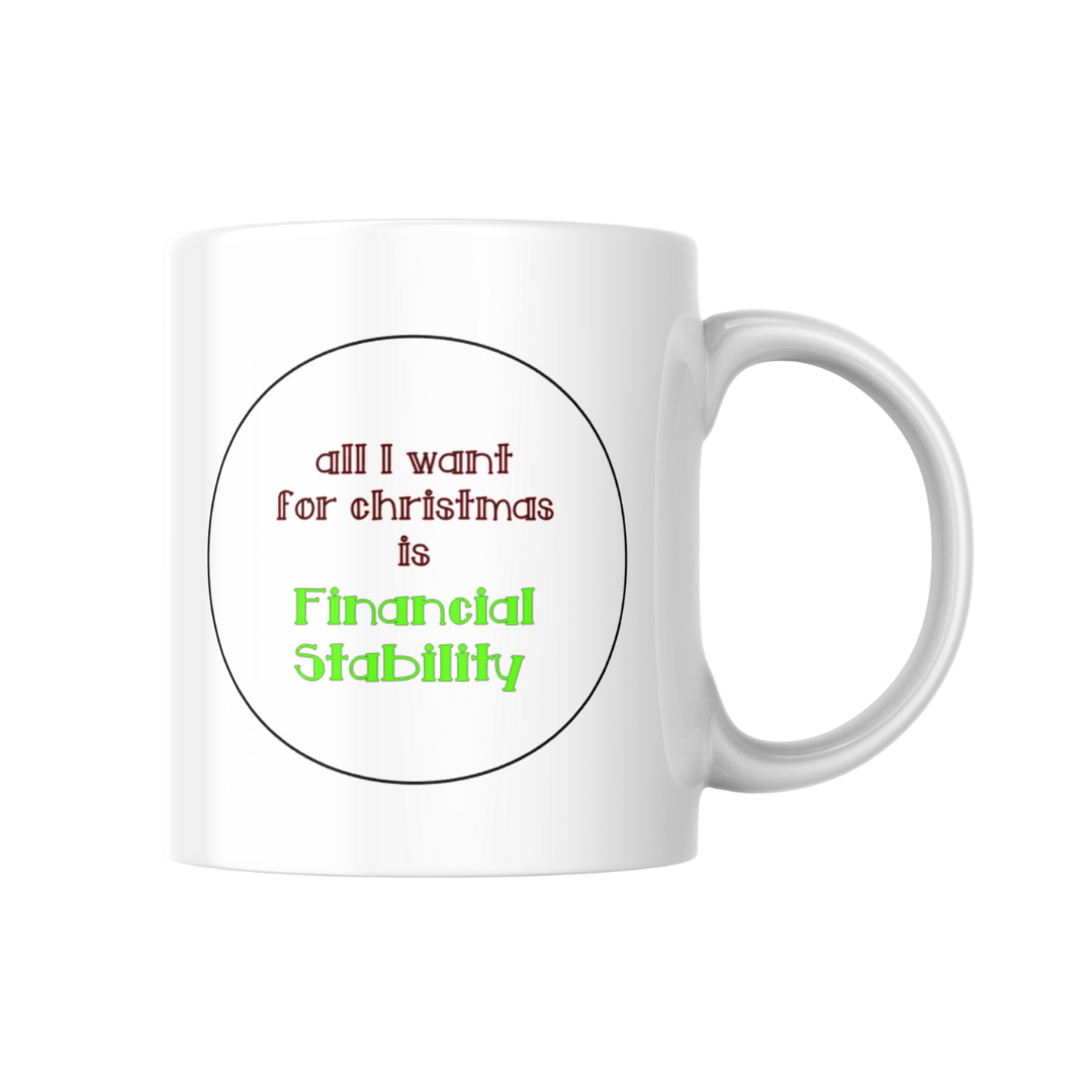 All I want for Christmas is financial stability 11oz mug