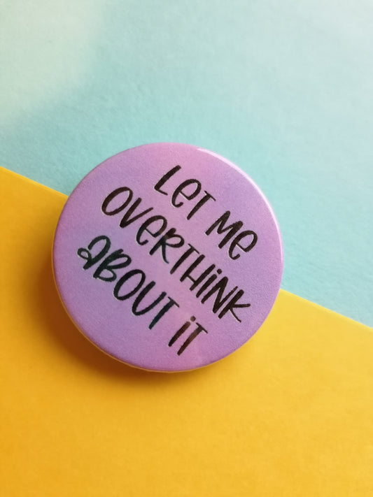 let me overthink about it badge/keyring/mirror/magnet