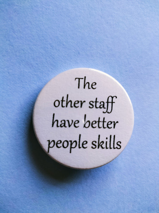 The other staff have better people skills set