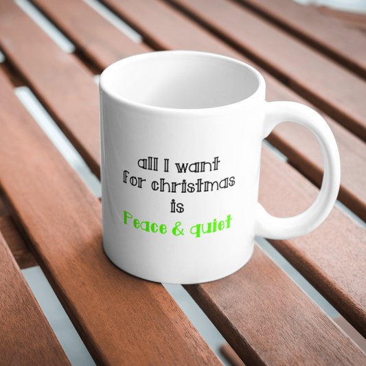 All i want for christmas is peace and quiet mug