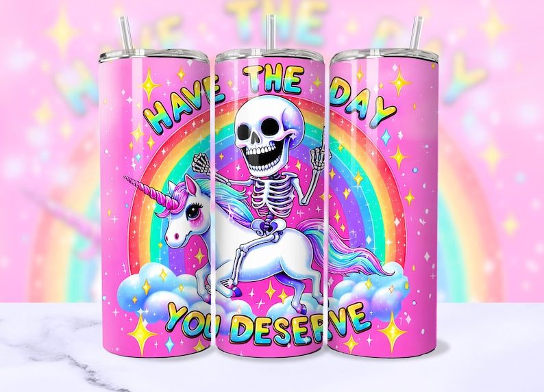 Have the day you deserve tumbler