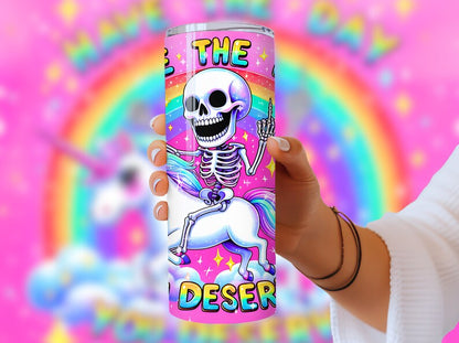 Have the day you deserve tumbler