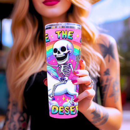 Have the day you deserve tumbler