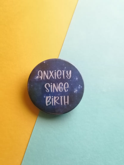 anxiety since birth badge/keyring/mirror/magnets