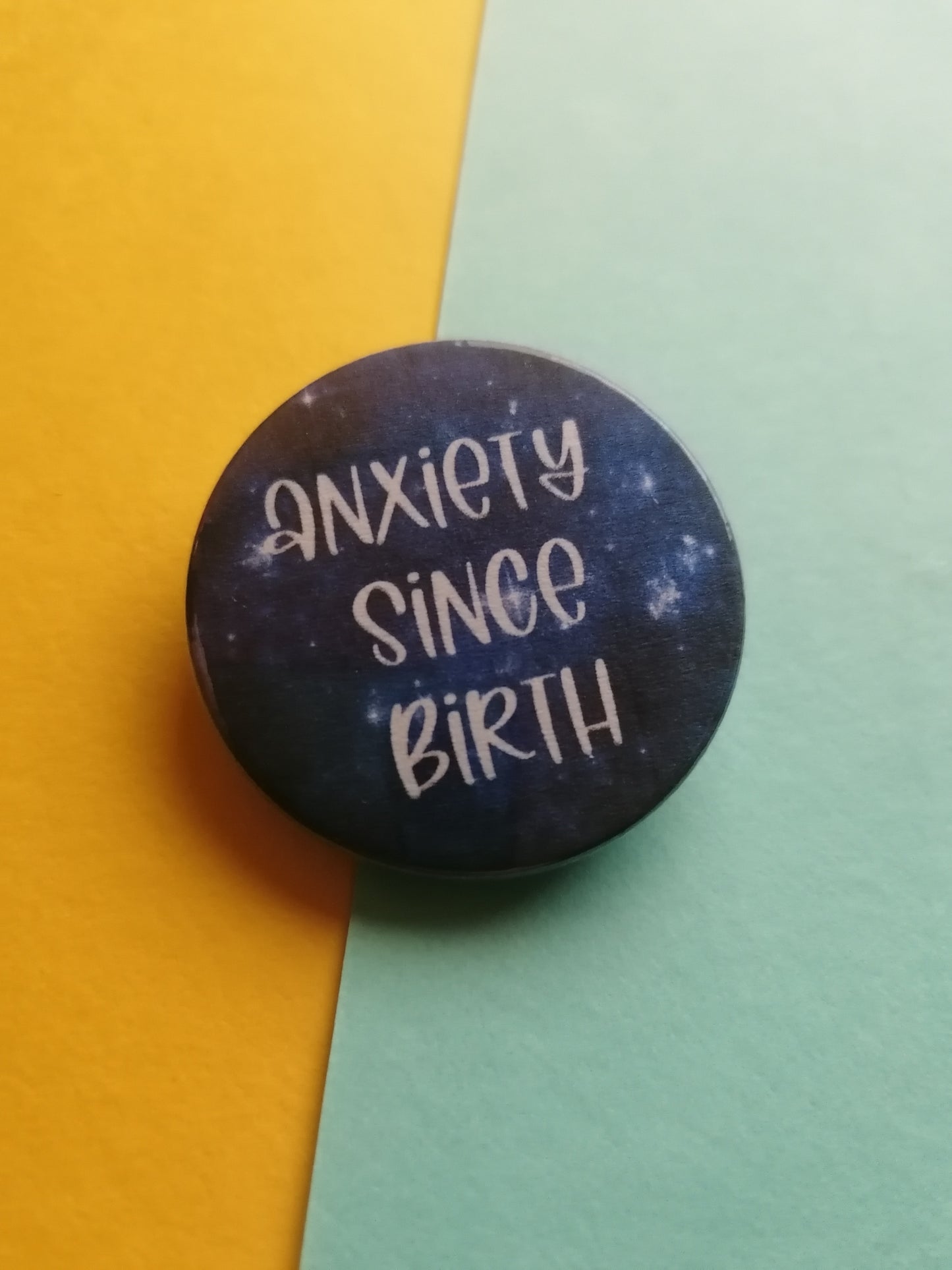 anxiety since birth badge/keyring/mirror/magnets