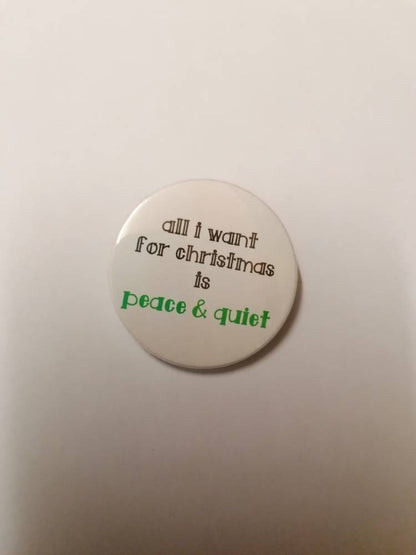 All I want for Christmas is peace and quiet. 35mm badge. Festive humour fun parent handmade